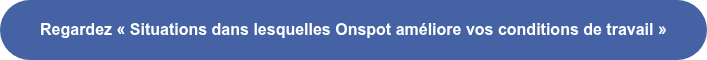 Regardez « Situations dans lesquelles Onspot améliore vos conditions de travail  »