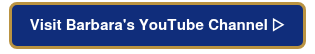 Visit Barbara's YouTube Channel&nbsp;▷
