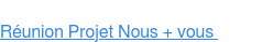 Réunion Projet  Nous + vous
