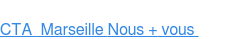 CTA&nbsp; Marseille Nous + vous