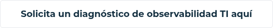 Solicita un diagnóstico de observabilidad TI aquí