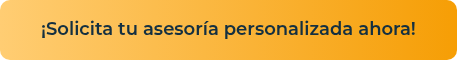 ¡Solicita tu asesoría personalizada ahora!