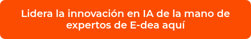 <p>Lidera la innovación en IA de la mano de expertos de E-dea aquí</p>