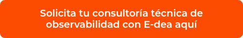 <p>Solicita tu consultoría técnica de observabilidad con E-dea aquí</p>