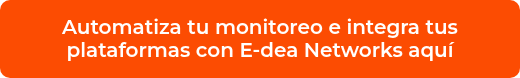 <p>Automatiza tu monitoreo e integra tus plataformas con E-dea Networks aquí</p>