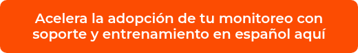 <p>Acelera la adopción de tu monitoreo con soporte y entrenamiento en español aquí</p>