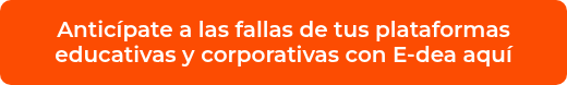 <p>Anticípate a las fallas de tus plataformas educativas y corporativas con E-dea aquí</p>