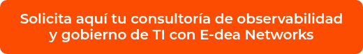 <p>Solicita aquí tu consultoría de observabilidad y gobierno de TI con E-dea Networks</p>