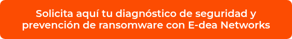 <p>Solicita aquí tu diagnóstico de seguridad y prevención de ransomware con E-dea Networks</p>