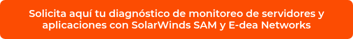 <p>Solicita aquí tu diagnóstico de monitoreo de servidores y aplicaciones con SolarWinds SAM y E-dea Networks</p>