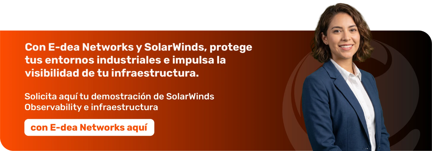 Monitoreo unificado de redes industriales, entornos OT y sistemas IT para empresas de energía e industria con E-dea Networks y SolarWinds.