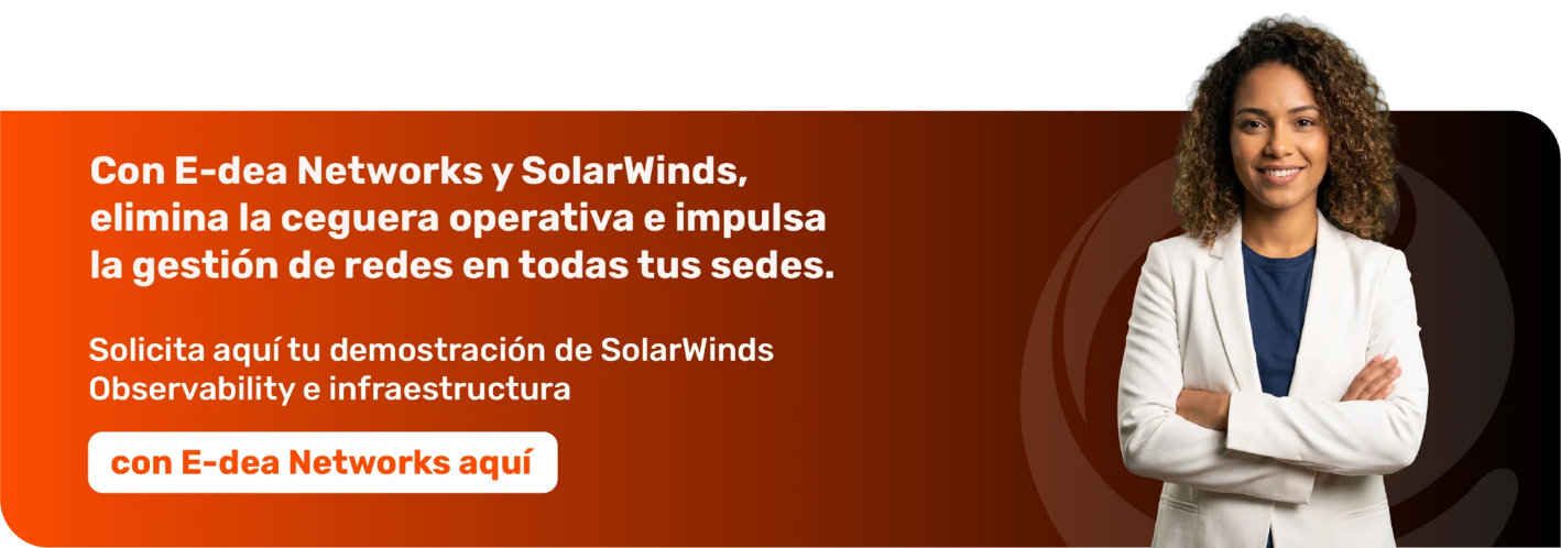 Arquitectura de gestión de redes unificada, monitoreo multisede y detección de latencias entre sucursales con E-dea Networks y SolarWinds Observability.