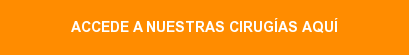 ACCEDE A NUESTRAS CIRUGÍAS AQUÍ
