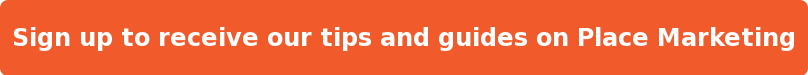 Sign up to receive our tips and guides on Place Marketing