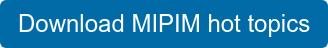 Download MIPIM hot topics
