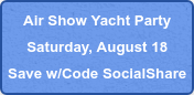 Air Show Yacht Party Saturday, August 18 Save w/Code SocialShare