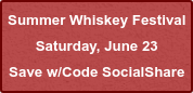 Summer Whiskey Festival Saturday, June 23 Save w/Code SocialShare