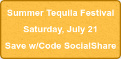 Summer Tequila Festival Saturday, July 21 Save w/Code SocialShare