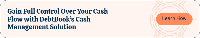 Gain Full Control Over Your Cash Flow with DebtBook’s Cash Management Solution