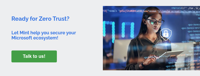 Ready for Zero Trust?   Let Mint help you secure your Microsoft ecosystem!    