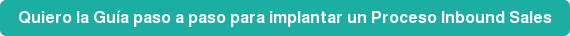 Quiero la Guía paso a paso para implantar un Proceso Inbound Sales