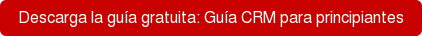 Descarga la guía gratuita: Guía CRM para principiantes