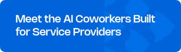 <p style="text-align: left; line-height: 1.2;"><span style="font-weight: normal;"></span><span style="font-size: 21px; font-family: Nohemi;">Meet the AI Coworkers Built for Service Providers</span><span style="font-size: 21px; font-family: Nohemi;"><br></span></p>