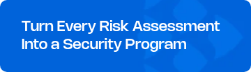 <p style="text-align: left; line-height: 1.2;"><span style="font-weight: normal;"></span><span style="font-size: 21px; font-family: Nohemi;">Turn Every Risk Assessment Into a Security Program</span><span style="font-size: 21px; font-family: Nohemi;"><br></span></p>