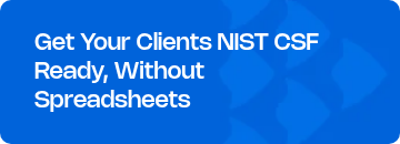 <p style="text-align: left; line-height: 1.2;"><span style="font-weight: normal;"></span><span style="font-size: 21px; font-family: Nohemi;">Get Your Clients NIST CSF Ready, Without Spreadsheets</span><span style="font-size: 21px; font-family: Nohemi;"><br></span></p>