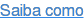 Saiba como
