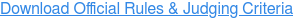 Download Official Rules & Judging Criteria