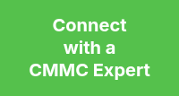 <p style="line-height: 1.25; text-align: center; font-size: 20px; font-weight: bold;">Connect</p>
<p style="line-height: 1.25; text-align: center; font-size: 20px; font-weight: bold;">with a</p>
<p style="line-height: 1.25; text-align: center; font-size: 20px; font-weight: bold;">CMMC Expert</p>