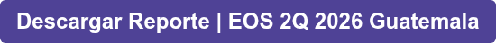 Descargar Reporte | EOS 2Q 2026 Guatemala