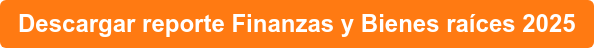 Descargar reporte Finanzas y Bienes raíces 2025
