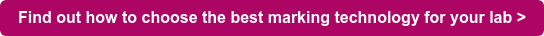 Find out how to choose the best marking technology for your lab >