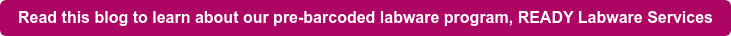 Read this blog to learn about our pre-barcoded labware program, READY Labware Services