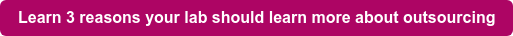 Learn 3 reasons your lab should learn more about outsourcing