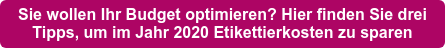 Sie wollen Ihr Budget optimieren? Hier finden Sie drei Tipps, um im Jahr 2020 Etikettierkosten zu sparen