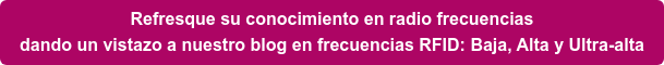 Refresque su conocimiento en radio frecuencias dando un vistazo a nuestro blog en frecuencias RFID: Baja, Alta y Ultra-alta