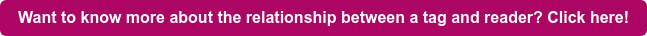 Want to know more about the relationship between a tag and reader? Click here!