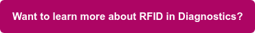 Want to learn more about RFID in Diagnostics?