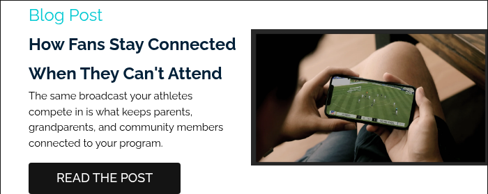 Blog Post How Fans Stay Connected When They Can't Attend The same broadcast your athletes compete in is what keeps parents, grandparents, and community members connected to your program.&nbsp; &nbsp;