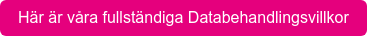 Här är våra fullständiga Databehandlingsvillkor
