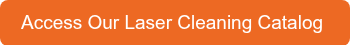 Access Our Laser Cleaning Catalog
