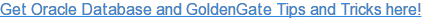 Get Oracle Database and GoldenGate Tips and Tricks here!