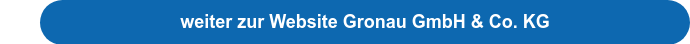 weiter zur Website  Gronau GmbH & Co. KG