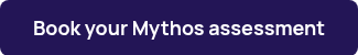 Book your Mythos assessment