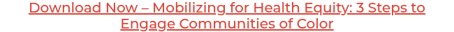 Download Now – Mobilizing for Health Equity: 3 Steps to Engage Communities of Color
