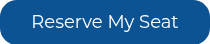 <div style="text-align: center;">Reserve My Seat<span style="font-family: 'Trebuchet MS', Geneva, Tahoma, sans-serif;"></span></div>