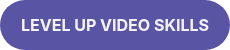 LEVEL UP VIDEO SKILLS